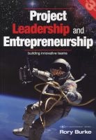 Project Leadership and Entrepreneurship - Building Innovative Teams (Paperback, updated edition) - Rory Burke Photo