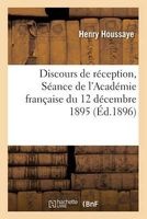 Discours de Reception: Seance de L'Academie Francaise (French, Paperback) - Henry Houssaye Photo