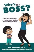 Who's the Boss? - The Win-Win Way to Parent Your Defiant, Strong-Willed Child (Paperback) - Don Macmannis Ph D Photo