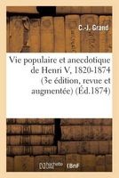 Vie Populaire Et Anecdotique de Henri V, 1820-1874 (3e Edition, Revue Et Augmentee) (French, Paperback) - Grand C J Photo