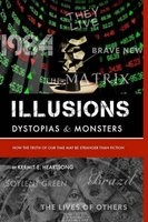 Illusions, Dystopia & Monsters - How the Truths of Our Time May be Stranger Than Fiction (Paperback) - Kermit E Heartsong Photo