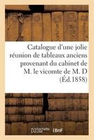 Catalogue D'Une Jolie Reunion de Tableaux Anciens Provenant Du Cabinet de M. Le Vicomte de M. D (French, Paperback) - Sans Auteur Photo