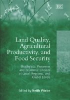 Land Quality, Agricultural Productivity and Food Security - Biophysical Processes and Economic Choices at Local, Regional and Global Levels (Hardcover) - Keith Wiebe Photo