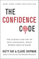 The Confidence Code - The Science and Art of Self-Assurance---What Women Should Know (Paperback) - Katty Kay Photo