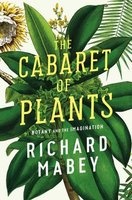 Cabaret of Plants - Botany and the Imagination (Hardcover, Main) - Richard Mabey Photo