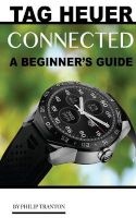 Tag Heuer Connected - A Beginner's Guide (Paperback) - Philip Tranton Photo