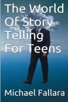 The World of Storytelling for Teens! (Paperback) - Michael Fallara Photo