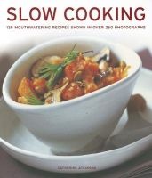 Slow Cooking - 135 Mouthwatering Recipes Shown in Over 260 Photographs (Paperback) - Catherine Atkinson Photo