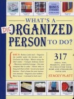 What's a Disorganized Person to Do? - 305 Ways to Unclutter Your Home and Streamline Your Life (Paperback) - Stacey Platt Photo