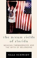 The Dream Fields of Florida - Mexican Farmworkers and the Myth of Belonging (Hardcover) - Ella Schmidt Photo