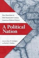 A Political Nation - New Directions in Mid-Nineteenth-Century American Political History (Hardcover) - Gary W Gallagher Photo