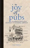 The Joy of Pubs - Everything You Wanted to Know About Britain's Favourite Drinking Establishment (Hardcover) - Frank Hopkinson Photo