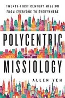 Polycentric Missiology - 21st-Century Mission from Everyone to Everywhere (Paperback) - Allen L Yeh Photo