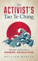 The Activist's Tao Te Ching - Ancient Advice for a Modern Revolution (Paperback) - William Martin Photo