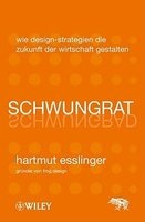 Schwungrat - Wie Design-Strategien Die Zukunft Der Wirtschaft Gestalten (German, Hardcover) - Hartmut Esslinger Photo