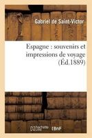 Espagne - Souvenirs Et Impressions de Voyage (French, Paperback) - De Saint Victor G Photo