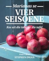 Marianas Se Vier Seisoene - Kos Uit Die Tuin Vir Die Tafel (Afrikaans, Paperback) - Mariana Esterhuizen Photo