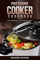 Pressure Cooker Cookbook - Over 50 Quick and Easy Recipes (Paperback) - Samantha Schwartz Photo