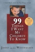 99 Things I Want My Children To Know - A Small Book About the Big Things in Life (Paperback) - Joost Van Der Westhuizen Photo