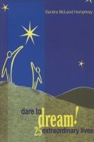Dare to Dream! - 25 Extraordinary Lives (Paperback) - Sandra McLeod Humphrey Photo