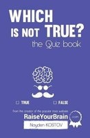 Which Is Not True? - The Quiz Book - From the Creator of the Popular Website Raiseyourbrain.com (Paperback) - Nayden Kostov Photo
