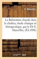 La Balneation Chaude Dans Le Cholera, Etude Clinique Et Therapeutique, Par Le Dr S. Marcellin, (French, Paperback) - Marcellin S Photo