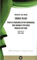 Kleist: Three Plays: "Prince Friedrich Von Homburg", "The Broken Pitcher", "Ordeal by Fire" (Paperback) - Heinrich Von Kleist Photo
