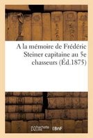 Memoire de Frederic Steiner Capitaine Au 15e Chasseurs Ne Le 2 Septembre 1847 Decede Le 15 Mai 1875 (French, Paperback) -  Photo