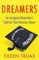 Dreamers - An Immigrant Generation's Fight for Their American Dream (Paperback) - Eileen Truax Photo