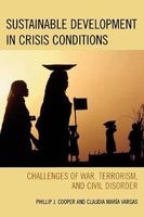 Sustainable Development in Crisis Conditions - Challenges of War, Terrorism, and Civil Disorder (Paperback) - Phillip J Cooper Photo