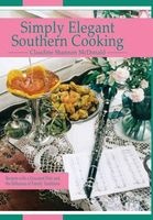 Simply Elegant Southern Cooking - Recipes with a Gourmet Flair and the Influence of Family Traditions (Hardcover) - Claudine Shannon McDonald Photo