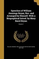 Speeches of William Jennings Bryan, REV. and Arranged by Himself. with a Biographical Introd. by Mary Baird Bryan; Volume 1 (Paperback) - William Jennings 1860 1925 Bryan Photo