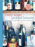 Crazy Water, Pickled Lemons - Enchanting Dishes from the Middle East, Mediterranean and North Africa (Paperback) - Diana Henry Photo