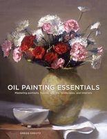 Oil Painting Essentials - Mastering Portraits, Figures, Still Life, Landscapes, and Interiors (Paperback) - Gregg Kreutz Photo