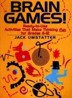 Brain Games! - Ready-to-use Activities That Make Thinking Fun, Grades 6-12 (Paperback) - Jack Umstatter Photo