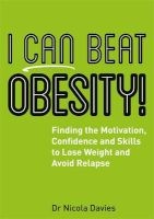 I Can Beat Obesity! - Finding the Motivation, Confidence and Skills to Lose Weight and Avoid Relapse (Paperback) - Nicola Davies Photo