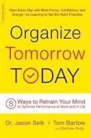 Organize Tomorrow Today - 8 Ways to Retrain Your Mind to Optimize Performance at Work and in Life (Paperback, Trade edition) - Jason Selk Photo