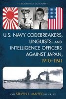 U.S. Navy Codebreakers, Linguists, and Intelligence Officers Against Japan, 1910-1941 - A Biographical Dictionary (Hardcover) - Steven E Maffeo Photo