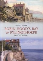 Robin Hoods Bay and Fylingthorpe Through Time (Paperback) - Robin Lidster Photo