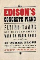 Edison's Concrete Piano - Flying Tanks, Six-Nippled Sheep, Walk-on-Water Shoes, and 12 Other Flops from Great Inventors (Paperback) - Judy Wearing Photo