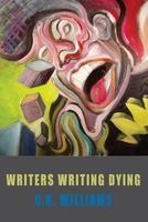 Writers Writing Dying (Paperback, First UK edition of book published in US on 30.10.2012) - C K Williams Photo