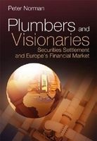 Plumbers and Visionaries - Securities Settlement and Europe's Financial Market (Hardcover) - Peter Norman Photo