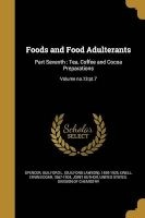 Foods and Food Adulterants - Part Seventh: Tea, Coffee and Cocoa Preparations; Volume No.13: PT.7 (Paperback) - Guilford L Guilford Lawson Spencer Photo