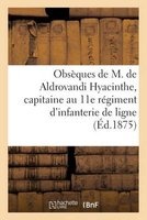 Obseques de M. de Aldrovandi Hyacinthe, Capitaine Au 11E Regiment D'Infanterie de Ligne (French, Paperback) -  Photo