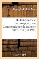 H. Taine, Sa Vie Et Sa Correspondance. Correspondance de Jeunesse, 1847-1853 (French, Paperback) - Hippolyte Adolphe Taine Photo