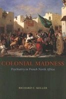 Colonial Madness - Psychiatry in French North Africa (Paperback, New edition) - Richard C Keller Photo