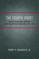 The Fourth Ghost - White Southern Writers and European Fascism, 1930-1950 (Hardcover) - Robert H Brinkmeyer Photo