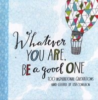 Whatever You are, be a Good One - 100 Inspirational Quotations Hand-lettered by  (Hardcover) - Lisa Congdon Photo
