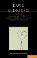 Eldridge Plays: 2, 2 - Incomplete and Random Acts of Kindness, Market Boy, the Knot of the Heart, the Stock Da'wa (Paperback) - David Eldridge Photo