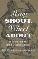 Ring Shout, Wheel About - The Racial Politics of Music and Dance in North American Slavery (Paperback) - Katrina Dyonne Thompson Photo